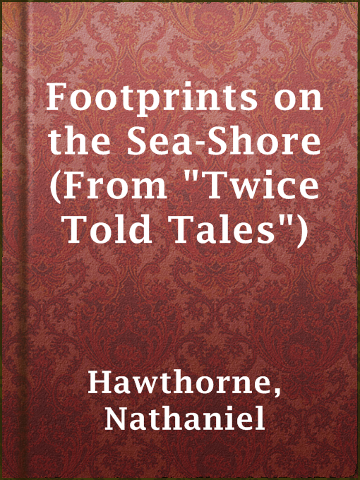 Title details for Footprints on the Sea-Shore (From "Twice Told Tales") by Nathaniel Hawthorne - Available